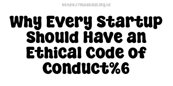 Why Every Startup Should Have an Ethical Code of Conduct%6