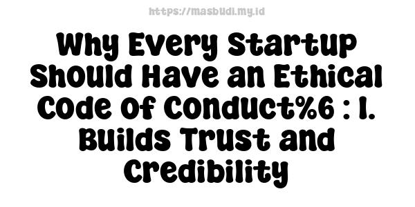 Why Every Startup Should Have an Ethical Code of Conduct%6 : 1. Builds Trust and Credibility