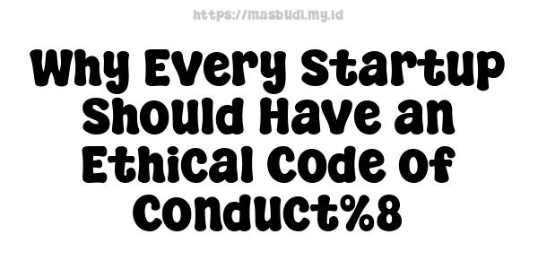 Why Every Startup Should Have an Ethical Code of Conduct%8