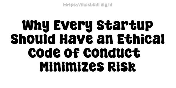 Why Every Startup Should Have an Ethical Code of Conduct - Minimizes Risk