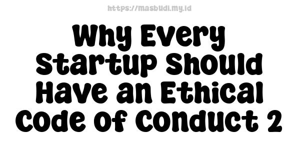 Why Every Startup Should Have an Ethical Code of Conduct 2