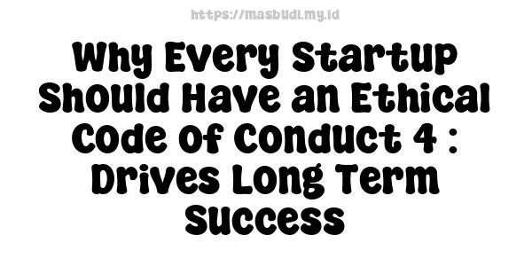 Why Every Startup Should Have an Ethical Code of Conduct 4 : Drives Long-Term Success