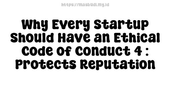 Why Every Startup Should Have an Ethical Code of Conduct 4 : Protects Reputation