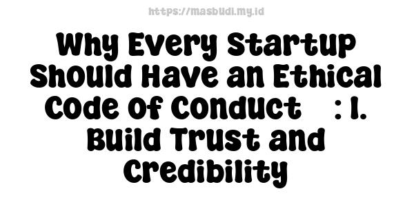 Why Every Startup Should Have an Ethical Code of Conduct 5 : 1. Build Trust and Credibility