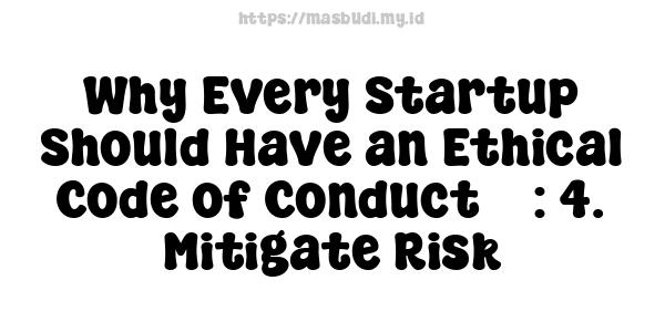 Why Every Startup Should Have an Ethical Code of Conduct 5 : 4. Mitigate Risk