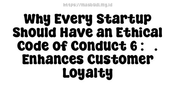 Why Every Startup Should Have an Ethical Code of Conduct 6 : 5. Enhances Customer Loyalty