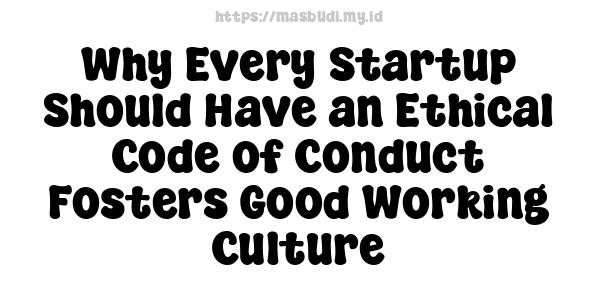 Why Every Startup Should Have an Ethical Code of Conduct Fosters Good Working Culture