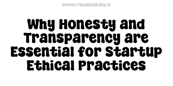 Why Honesty and Transparency are Essential for Startup Ethical Practices