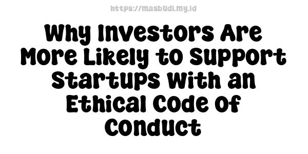 Why Investors Are More Likely to Support Startups with an Ethical Code of Conduct