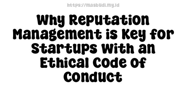 Why Reputation Management is Key for Startups with an Ethical Code of Conduct