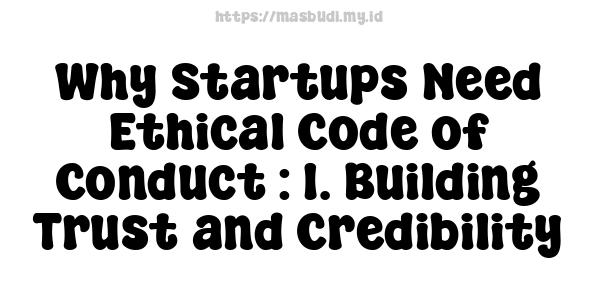 Why Startups Need Ethical Code of Conduct : 1. Building Trust and Credibility