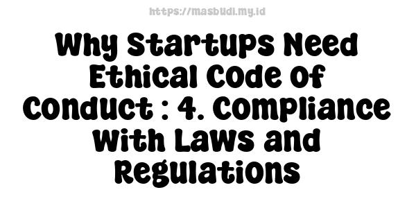 Why Startups Need Ethical Code of Conduct : 4. Compliance with Laws and Regulations