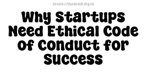 Why Startups Need Ethical Code of Conduct for Success