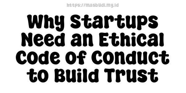 Why Startups Need an Ethical Code of Conduct to Build Trust