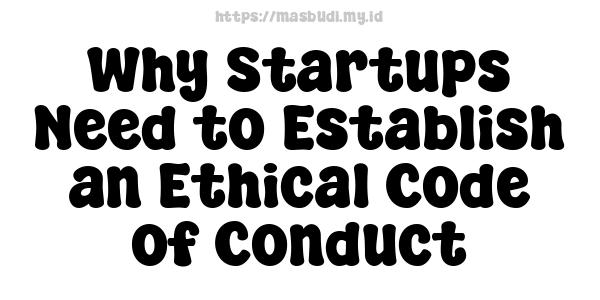 Why Startups Need to Establish an Ethical Code of Conduct