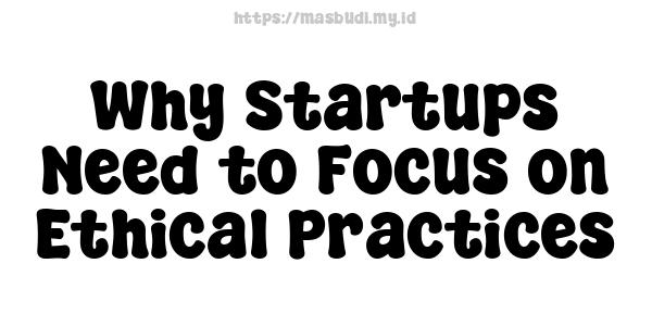 Why Startups Need to Focus on Ethical Practices