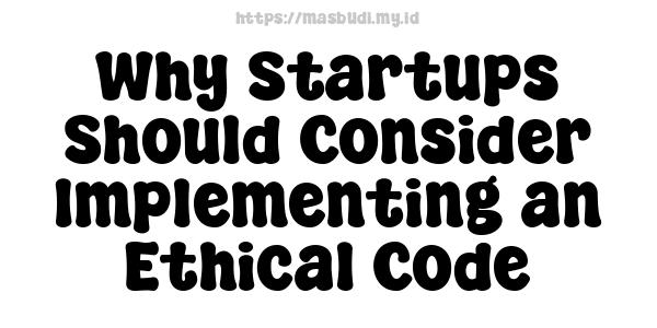 Why Startups Should Consider Implementing an Ethical Code