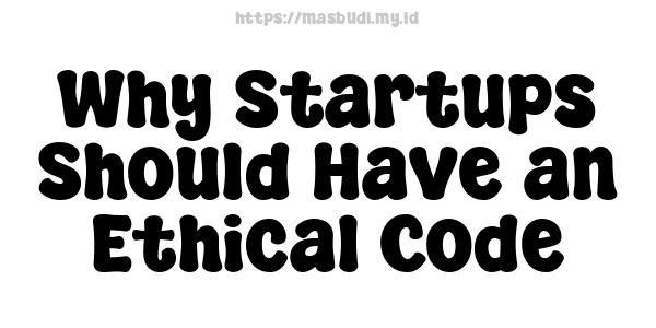 Why Startups Should Have an Ethical Code