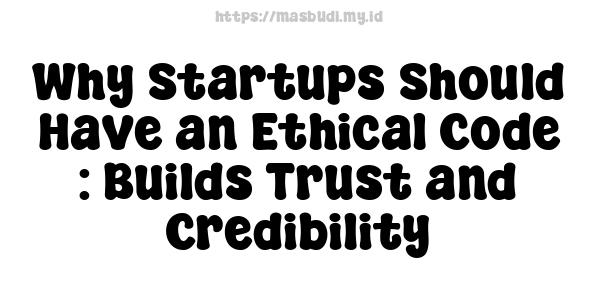 Why Startups Should Have an Ethical Code : Builds Trust and Credibility