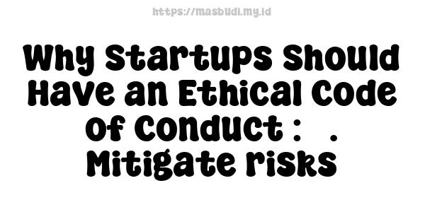 Why Startups Should Have an Ethical Code of Conduct : 3. Mitigate risks