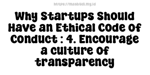 Why Startups Should Have an Ethical Code of Conduct : 4. Encourage a culture of transparency