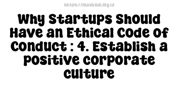 Why Startups Should Have an Ethical Code of Conduct : 4. Establish a positive corporate culture