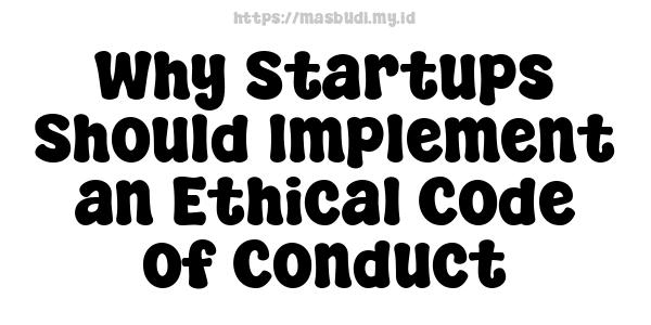 Why Startups Should Implement an Ethical Code of Conduct