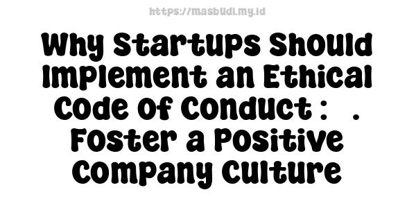 Why Startups Should Implement an Ethical Code of Conduct : 5. Foster a Positive Company Culture