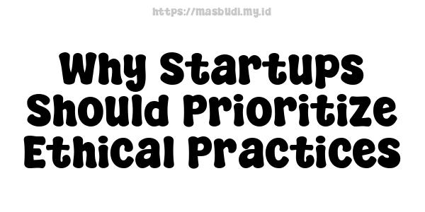 Why Startups Should Prioritize Ethical Practices