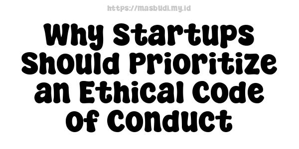 Why Startups Should Prioritize an Ethical Code of Conduct