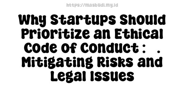 Why Startups Should Prioritize an Ethical Code of Conduct : 3. Mitigating Risks and Legal Issues