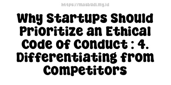 Why Startups Should Prioritize an Ethical Code of Conduct : 4. Differentiating from Competitors