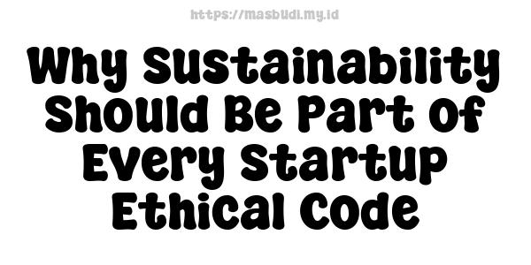 Why Sustainability Should Be Part of Every Startup Ethical Code