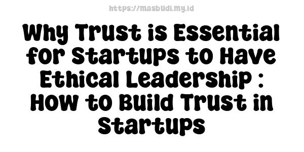 Why Trust is Essential for Startups to Have Ethical Leadership : How to Build Trust in Startups