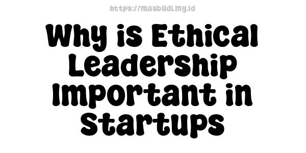 Why is Ethical Leadership Important in Startups