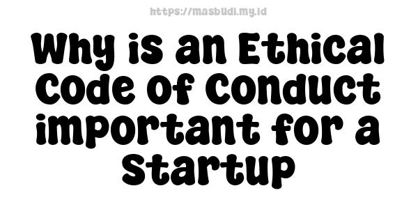 Why is an Ethical Code of Conduct important for a Startup