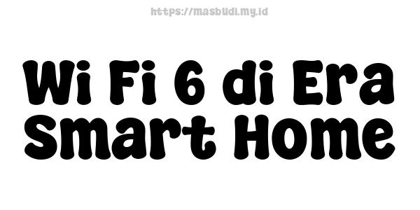 Wi-Fi 6 di Era Smart Home