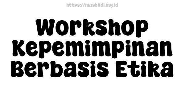 Workshop Kepemimpinan Berbasis Etika