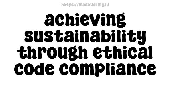 achieving sustainability through ethical code compliance