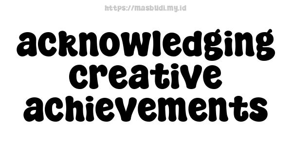 acknowledging creative achievements