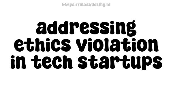 addressing ethics violation in tech startups