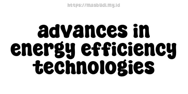 advances in energy efficiency technologies