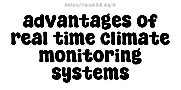 advantages of real-time climate monitoring systems