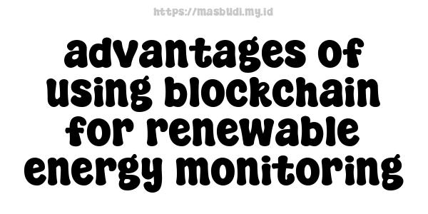 advantages of using blockchain for renewable energy monitoring