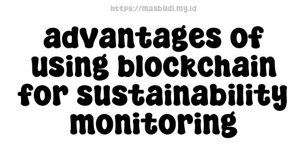 advantages of using blockchain for sustainability monitoring