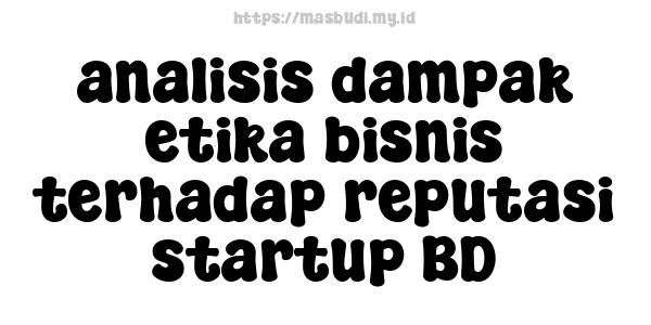 analisis dampak etika bisnis terhadap reputasi startup BD