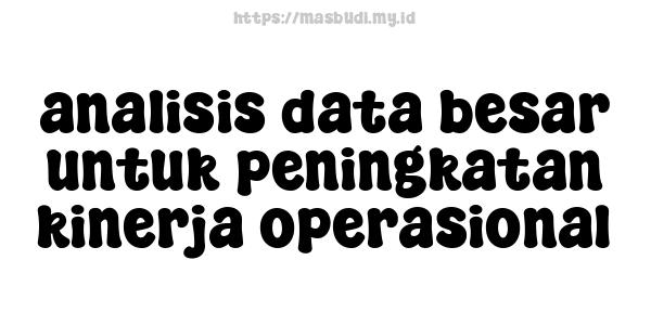 analisis data besar untuk peningkatan kinerja operasional