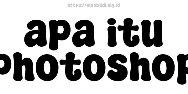 apa itu photoshop