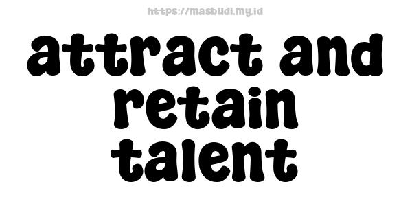 attract and retain talent