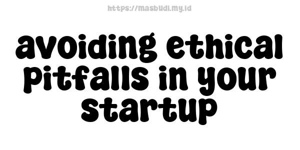 avoiding ethical pitfalls in your startup